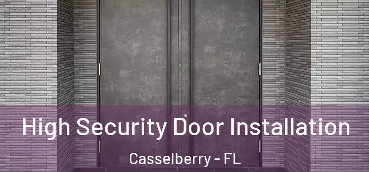 High Security Door Installation Casselberry - FL